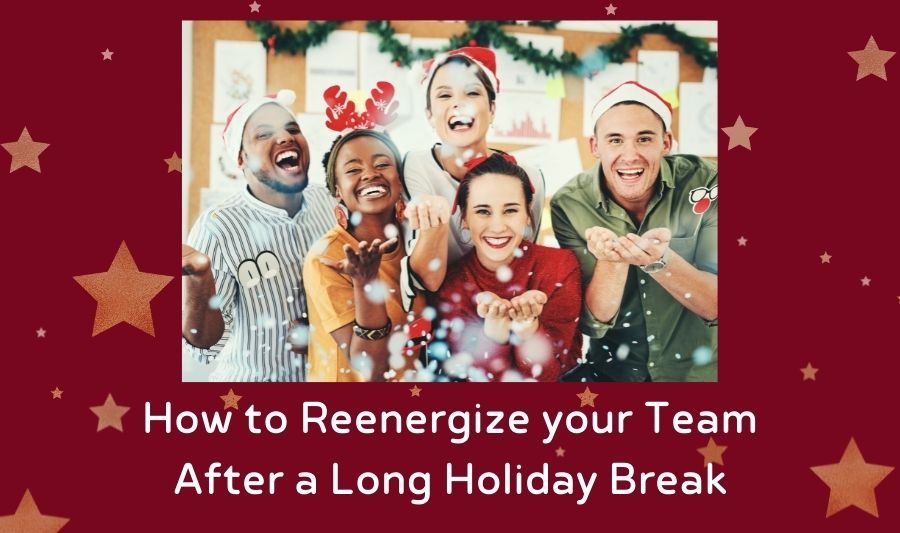 How to Reenergize your Team After a Long Holiday Break