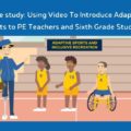 Using Video To Introduce Adaptive Sports to PE Teachers and Sixth Grade Students