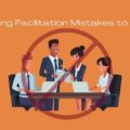 Meeting Facilitation Mistakes to Avoid